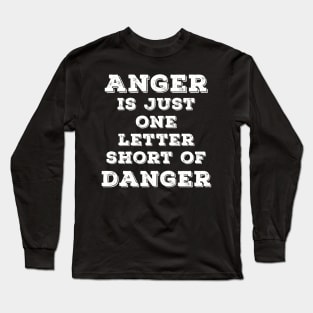 Anger is just one letter short of Danger Long Sleeve T-Shirt